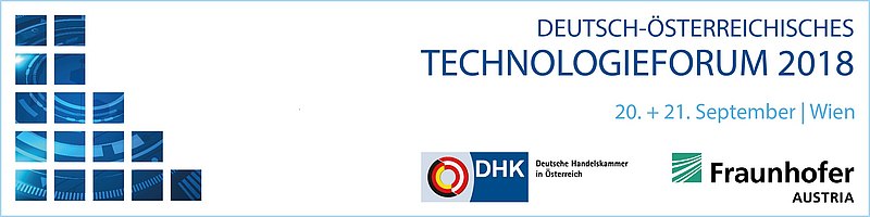 Deutsch-österreichisches Technologieforum 2018 - 21. + 22. September 2018 - Deutsche Handelskammer in Österreich - Frauenhofer Austria